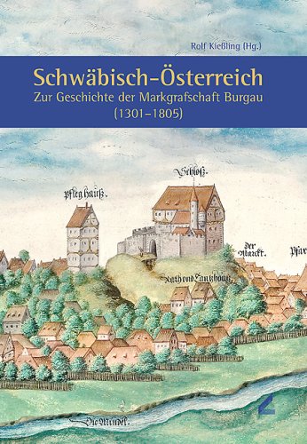 Beispielbild fr Schwbisch-sterreich. Zur Geschichte der Markgrafschaft Burgau (1301 - 1805) zum Verkauf von philobuch antiquariat susanne mayr