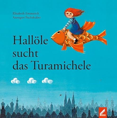 Hallöle sucht das Turamichele: Ein Bilderbuch für Augsburger Kinder - Emmerich, Elisabeth und Annegert Fuchshuber