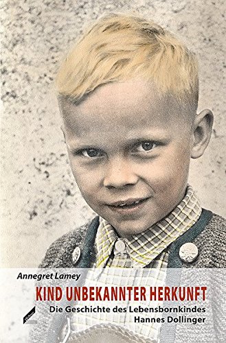 Imagen de archivo de Kind unbekannter Herkunft: Die Geschichte des Lebensbornkindes Otto (Hannes) Dollinger a la venta por Goldstone Books