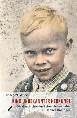 Stock image for Kind unbekannter Herkunft: Die Geschichte des Lebensbornkindes Otto (Hannes) Dollinger for sale by Goldstone Books