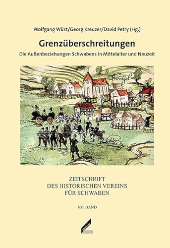 Imagen de archivo de Grenzberschreitungen : Die Auenbeziehungen Schwabens in Mittelalter und Neuzeit Historischer Verein fr Schwaben: Zeitschrift des Historischen Vereins fr Schwaben ; Bd. 100 a la venta por Antiquariat am Roacker