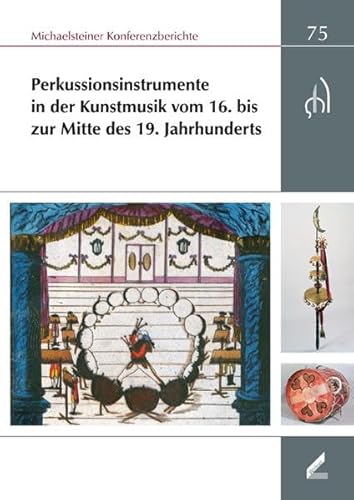 Stock image for Perkussionsinstrumente in der Kunstmusik vom 16. bis zur Mitte des 19. Jahrhunderts. XXXV. Wissenschaftliche Arbeitstagung und 28. Musikinstrumentenbau-Symposium, 4. bis 7. Oktober 2007. Michaelsteiner Konferenzberichte 75. [In German]. for sale by Travis & Emery Music Bookshop ABA