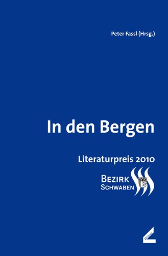 Mayr, R: In den Bergen : Literaturpreis des Bezirks Schwaben 2010 - Richard Mayr, Hannes Ulbrich, Christine Thiemt, Silvia Overath