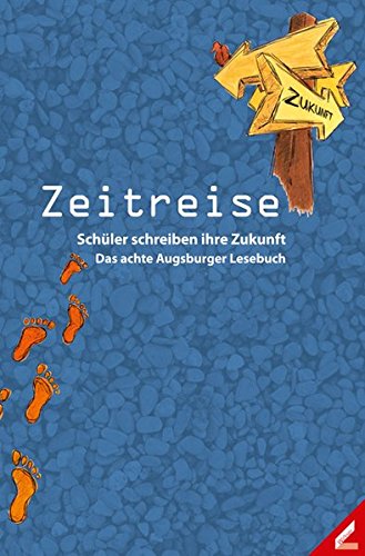 Imagen de archivo de Zeitreise: Schler schreiben ihre Zukunft. Das achte Augsburger Lesebuch a la venta por medimops