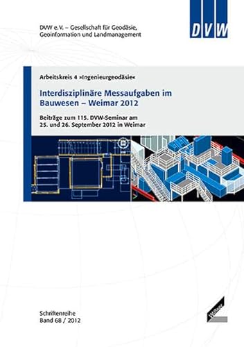 9783896398703: Interdisziplinre Messaufgaben im Bauwesen - Weimar 2012: Beitrge zum 115. DVW-Seminar am 25. und 26. September 2012 in Weimar