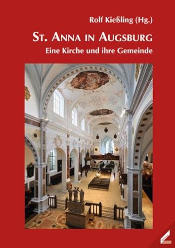 Beispielbild fr St. Anna in Augsburg - eine Kirche und ihre Gemeinde zum Verkauf von WorldofBooks