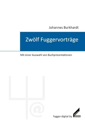 Imagen de archivo de Zwlf Fuggervortrge: Mit einer Auswahl von Buchprsentationen (fugger-digital) a la venta por medimops