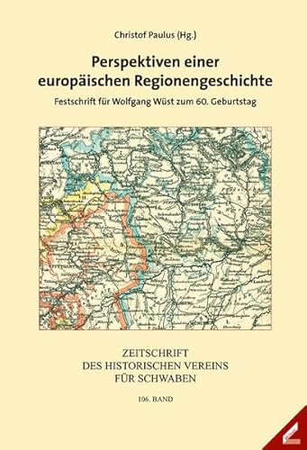 Stock image for Perspektiven einer europischen Regionengeschichte. Festschrift fr Wolfgang Wst zum 60. Geburtstag (=Zeitschrift des Historischen Vereins fr Schwaben, 106. Band). for sale by Antiquariat Lesekauz Barbara Woeste M.A.