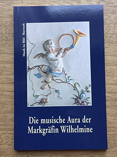 Die musische Aura der Markgräfin Wilhelmine. Musikinszenierung in der Kunst des Bayreuther Rokoko. - Focht, Josef