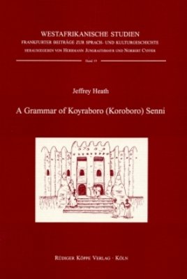 A Grammar of Koroboro Senni (Songhay of Gao, Mali) (Westafrikanische Studien Bd. 19) - Jeffrey Heath