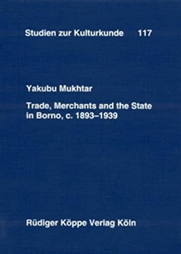 Beispielbild fr Trade, Merchants and the State in Borno, c. 1893-1939 (Studien zur Kulturkunde vol. 117) zum Verkauf von Bookmans
