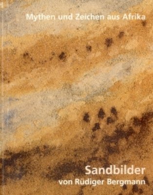 Rüdiger Bergmann - Sandbilder. Mythen und Zeichen aus Afrika.Anlässlich der Ausstellung im Völker...