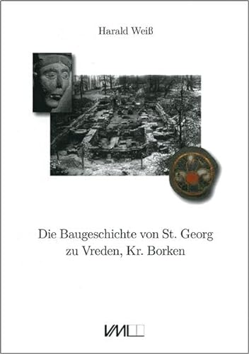 9783896460479: Die Baugeschichte von St. Georg zu Vreden, Kr. Borken: Die Ergebnisse der Ausgrabungen 1949-1951 und 2003-2004 - Wei, Harald