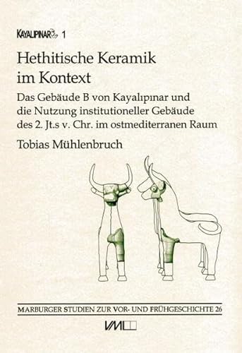 9783896461094: Hethitische Keramik im Kontext: Das Gebude B von Kayalipinar und die Nutzung institutioneller Gebude des 2. Jt.s v.Chr. im ostmediterranen Raum