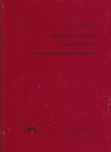 Tempel- und Theaterbau in den Tres Galliae und den germanischen Provinzen : ausgewählte Aspekte / Thomas Lobüscher; Kölner Studien zur Archäologie der römischen Provinzen ; Bd. 6 - Lobüscher, Thomas