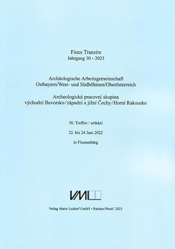 9783896461834: Archologische Arbeitsgemeinschaft Ostbayern /West- und Sdbhmen / Fines Transire. Archologische Arbeitsgemeinschaft Ostbayern /West- und Sdbhmen / Obersterreich: 30. Treffen