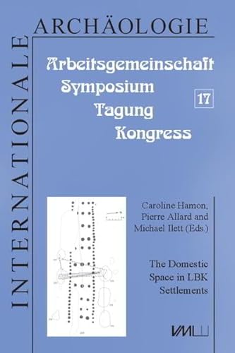 9783896464477: The domestic Space in LBK Settlements: Arbeitsgemeinschaft, Symposium, Tagung, Kongress - Bd. 17