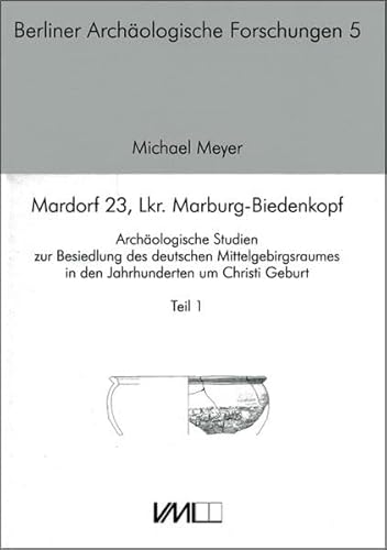 9783896465153: Mardorf 23, Kr. Marburg-Biedenkopf: Archologische Studien zur Besiedlung des deutschen Mittelgebirgsraumes in den Jahrhunderten um Christi Geburt (Berliner Archologische Forschungen) - Meyer, Michael