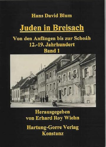 Juden in Breisach / Von den Anfängen bis zur Schoah 12.-19. Jahrhundert - Wiehn, Erhard R und David H Blum