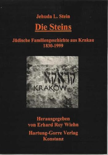 Die Steins: Geschichte und Untergang einer jüdischen Familie aus Krakau 1830-1998 - Stein, Jehuda L