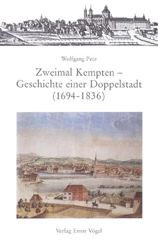 Beispielbild fr Zweimal Kempten - Geschichte einer Doppelstadt (1694 - 1836) zum Verkauf von Antiquariat am Roacker