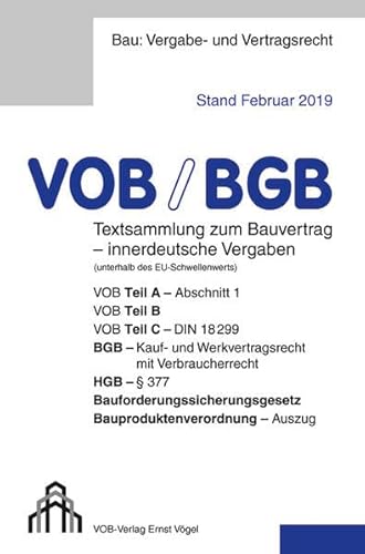 Stock image for VOB/BGB Textsammlung zum Bauvertrag - innerdeutsche Vergaben (Stand Februar 2019): VOB Teil A - Abschnitt 1, VOB Teil B, VOB Teil C - DIN 18299, BGB - . Bauproduktenverordnung - Auszug for sale by medimops