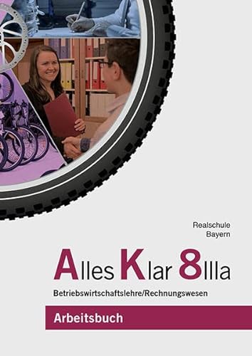 Stock image for Alles Klar 8 IIIa - Betriebswirtschaftslehre/Rechnungswesen: Arbeitsbuch nach dem LehrplanPLUS for sale by medimops