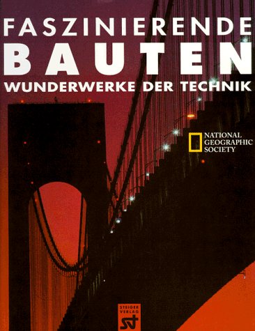 Faszinierende Bauten - Wunderwerke der Technik. hrsg. von der Buchredaktion der National Geograph...