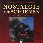 Nostalgie auf Schienen. Museumsbahnen in Deutschland. Mit zahlreichen farbigen Abbildungen.
