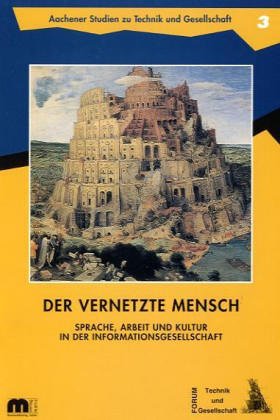 Beispielbild fr Der vernetzte Mensch. Sprache, Arbeit und Kultur in der Informationsgesellschaft. zum Verkauf von Antiquariat Eule