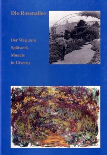 Beispielbild fr Die Rosenallee: Der Weg zum Spatwerk Monets in Giverny zum Verkauf von Anybook.com