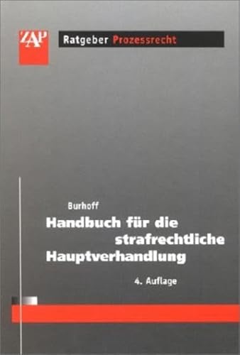 Handbuch für die strafrechtliche Hauptverhandlung (ZAP-Ratgeber Prozessrecht) - Burhoff, Detlef