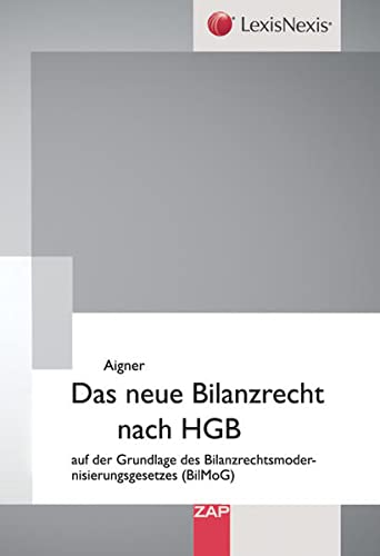 Das neue Bilanzrecht nach HGB : auf der Grundlage des Bilanzrechtsmodernisierungsgesetzes (BilMoG). LexisNexis - Aigner, Kathrin