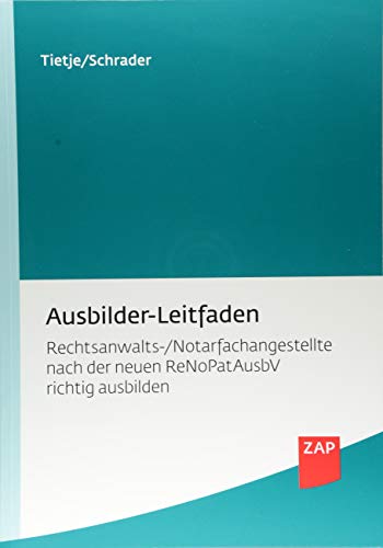 Beispielbild fr Ausbilder-Leitfaden: Rechtsanwalts-/Notarfachangestellte nach der neuen ReNoPatAusbV richtig ausbilden zum Verkauf von medimops