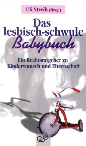 Das lesbisch-schwule Babybuch: Ein Ratgeber zu Kinderwunsch und Elternschaft - Streib, Uli