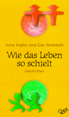 Beispielbild fr Wie das Leben so schielt : Geschichten. Anne Kpfler und Eike Stedefeldt zum Verkauf von Hbner Einzelunternehmen