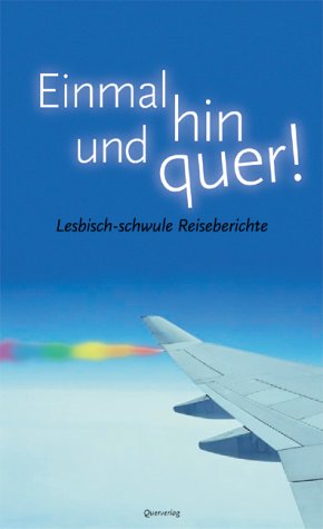 Einmal hin und quer! Lesbisch-schwule Reiseberichte.