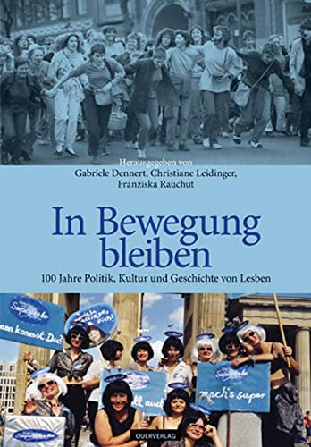 9783896561480: In Bewegung bleiben: 100 Jahre Politik, Kultur und Geschichte von Lesben