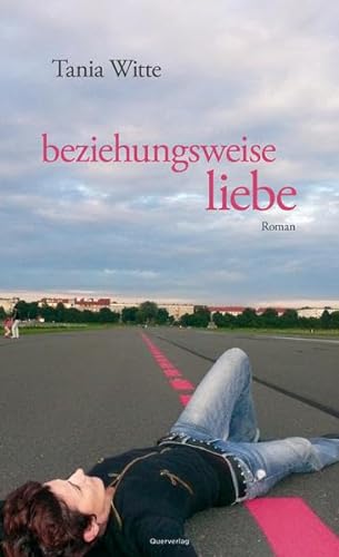 beziehungsweise liebe - Tania Witte
