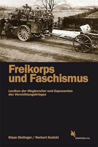 9783896570444: Freikorps und Faschismus: Lexikon der Wegbereiter und Exponenten des Vernichtungskrieges