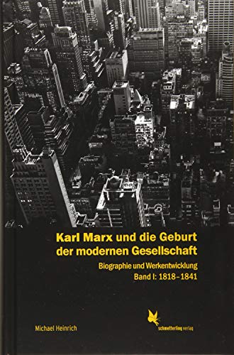 9783896570857: Karl Marx und die Geburt der modernen Gesellschaft. Band 1: 1818-1843: Biographie und Werkentwicklung.