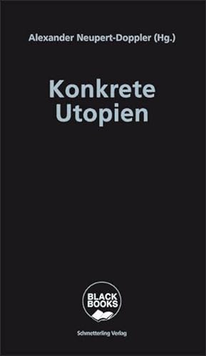 Konkrete Utopien: Unsere Alternativen zum Nationalismus (Black books) - Alexander Neupert-Doppler