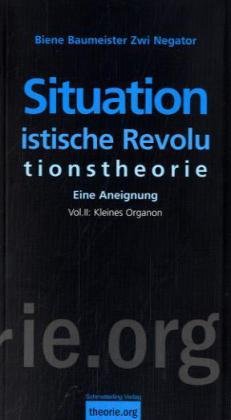 Beispielbild fr Situationistische Revolutionstheorie. Eine Aneignung. Vol. II: Kleines Organon, zum Verkauf von modernes antiquariat f. wiss. literatur