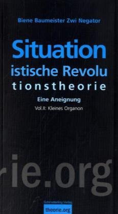 Stock image for Situationistische Revolutionstheorie. Eine Aneignung. Vol. II: Kleines Organon, for sale by modernes antiquariat f. wiss. literatur