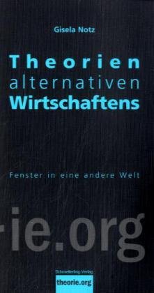 Beispielbild fr Theorien alternativen Wirtschaftens: Fenster in eine andere Welt zum Verkauf von Modernes Antiquariat - bodo e.V.