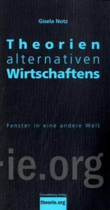 Stock image for Theorien alternativen Wirtschaftens: Fenster in eine andere Welt for sale by Modernes Antiquariat - bodo e.V.