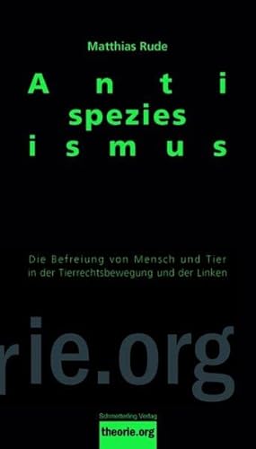 Antispeziesismus: Die Befreiung von Mensch und Tier in der Tierrechtsbewegung und der Linken - Rude, Matthias
