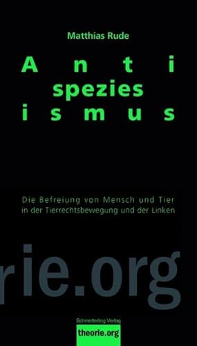 Antispeziesismus. Die Befreiung von Mensch und Tier in der Tierrechtsbewegung und der Linken - th...