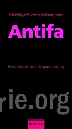 Antifa: Geschichte und Organisierung (Theorie.org) - Keller, Mirja, Lena Kögler Moritz Krawinkel u. a.