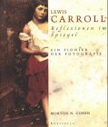 Lewis Carroll: Reflexionen im Spiegel. Ein Pionier der Fotografie - Cohen Morton, N, Friedrich Mader Mark Haworth-Booth u. a.
